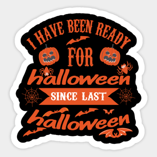 I HAVE BEEN READY FOR Halloween since last Halloween Sticker